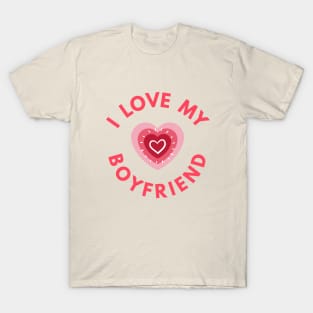 I Love My Boyfriend - Perfect Valentine Day Gift T-Shirt